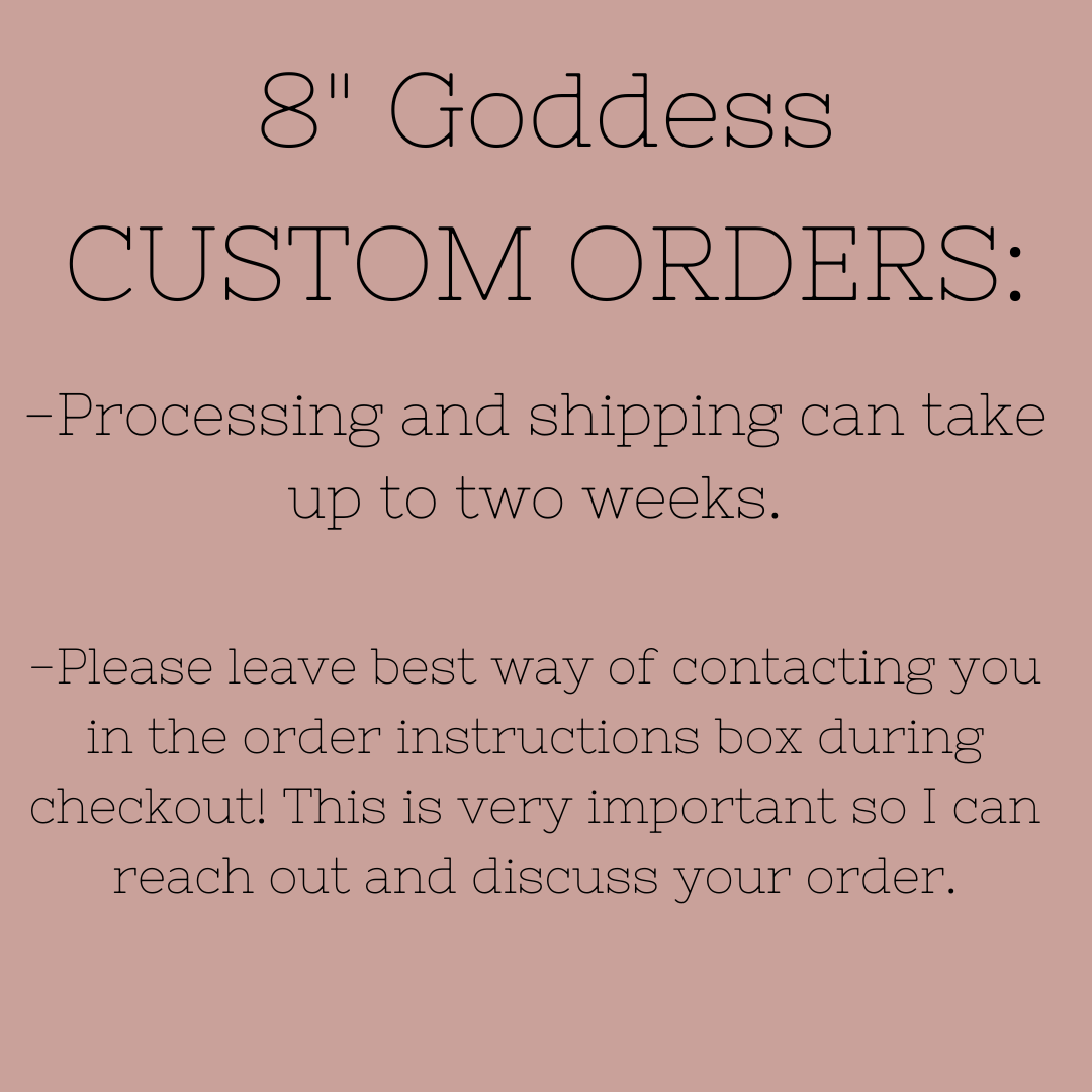 8" Goddess Custom Order